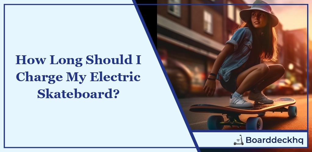 How Long Should I Charge My Electric Skateboard?