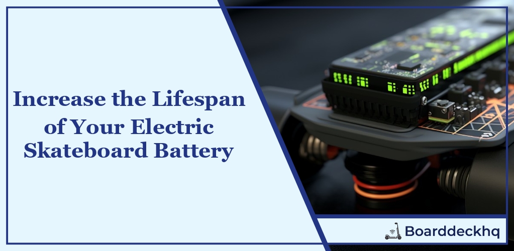 Increase the Lifespan of Your Electric Skateboard Battery