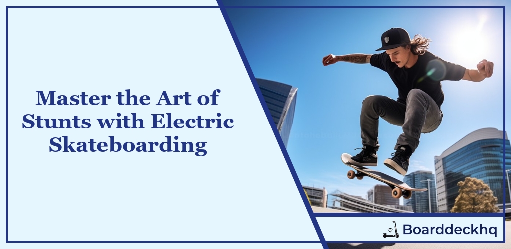 Master the Art of Stunts with Electric Skateboarding