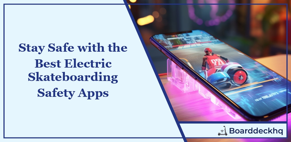 Stay Safe with the Best Electric Skateboarding Safety Apps