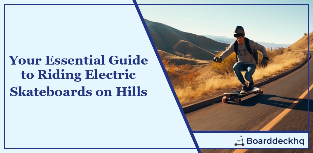 Essential Guide to Riding Electric Skateboards on Hills