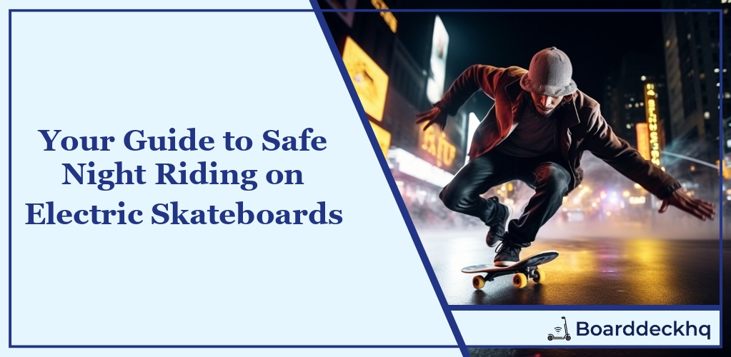 Guide to Safe Night Riding on Electric Skateboards