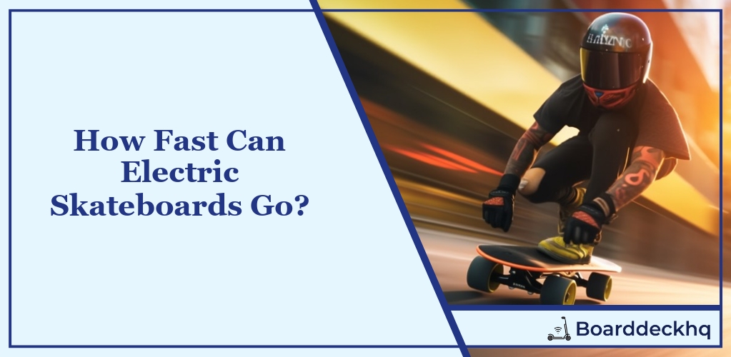 How Fast Can Electric Skateboards Go?