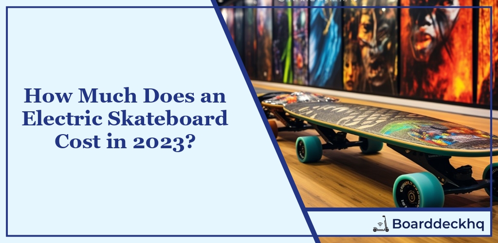 How Much Does an Electric Skateboard Cost in 2023?