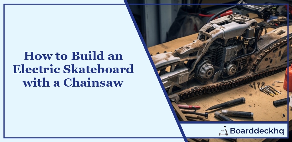 How to Build an Electric Skateboard With a Chainsaw