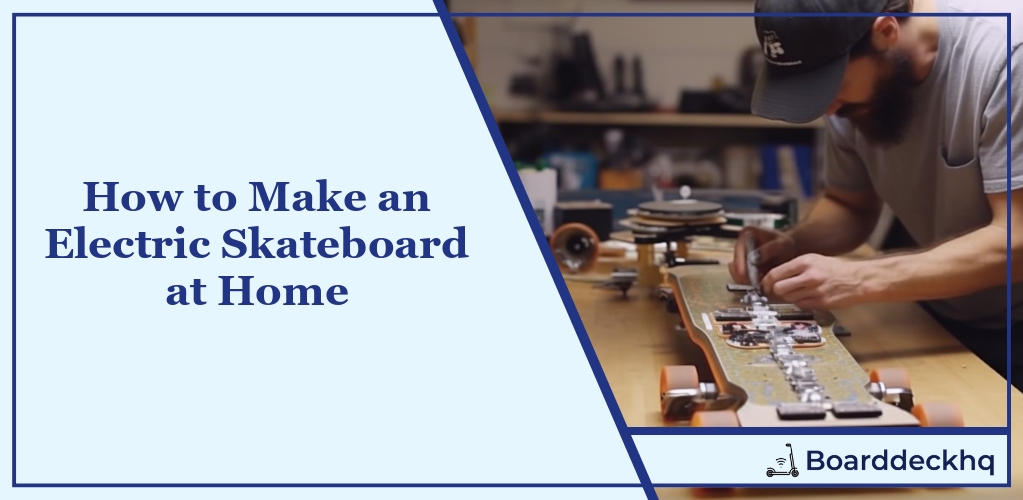 How to Make an Electric Skateboard at Home